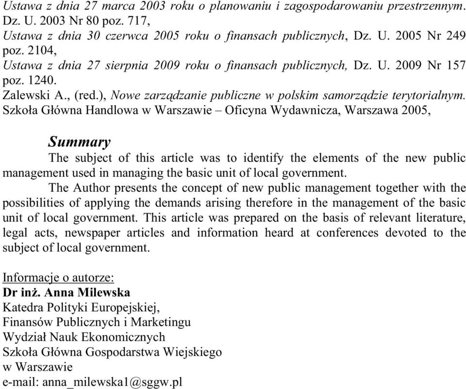 Szko a G ówna Handlowa w Warszawie Oficyna Wydawnicza, Warszawa 2005, Summary The subject of this article was to identify the elements of the new public management used in managing the basic unit of