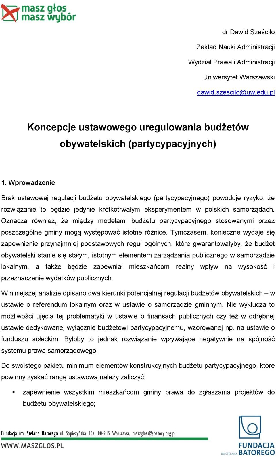 Wprowadzenie Brak ustawowej regulacji budżetu obywatelskiego (partycypacyjnego) powoduje ryzyko, że rozwiązanie to będzie jedynie krótkotrwałym eksperymentem w polskich samorządach.