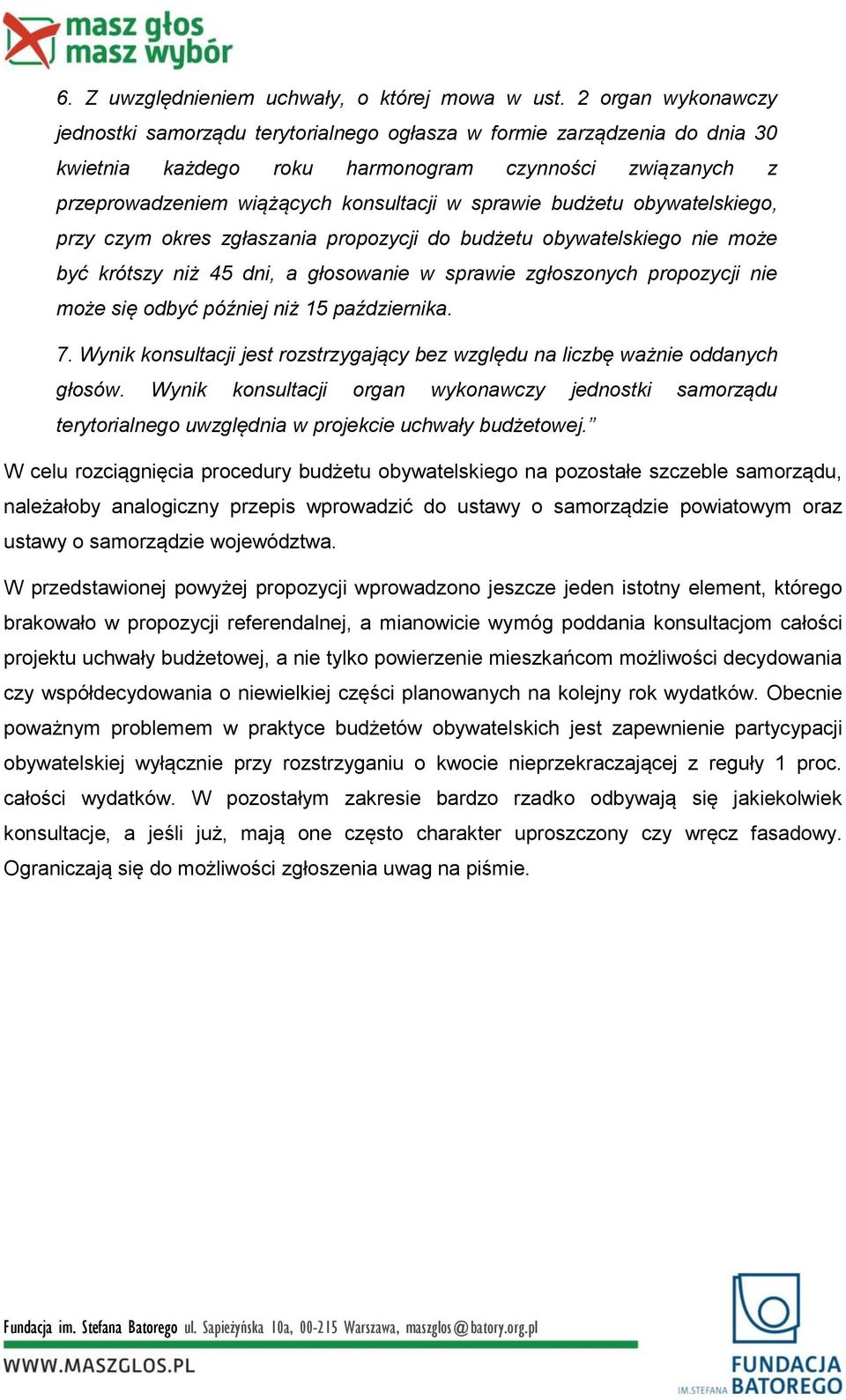 budżetu obywatelskiego, przy czym okres zgłaszania propozycji do budżetu obywatelskiego nie może być krótszy niż 45 dni, a głosowanie w sprawie zgłoszonych propozycji nie może się odbyć później niż