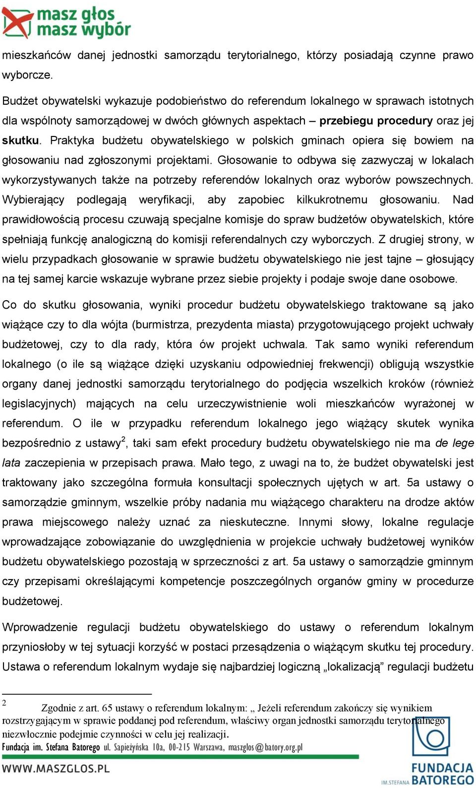 Praktyka budżetu obywatelskiego w polskich gminach opiera się bowiem na głosowaniu nad zgłoszonymi projektami.