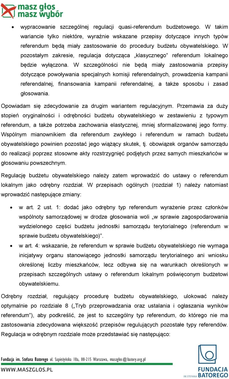 W pozostałym zakresie, regulacja dotycząca klasycznego referendum lokalnego będzie wyłączona.