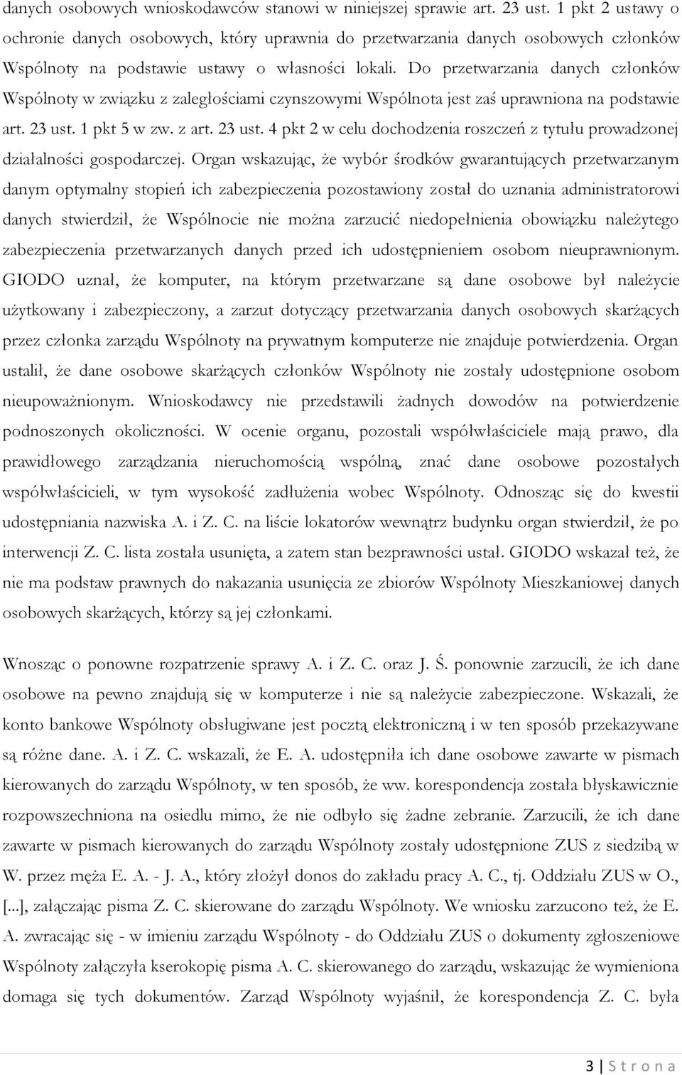 Do przetwarzania danych członków Wspólnoty w związku z zaległościami czynszowymi Wspólnota jest zaś uprawniona na podstawie art. 23 ust.