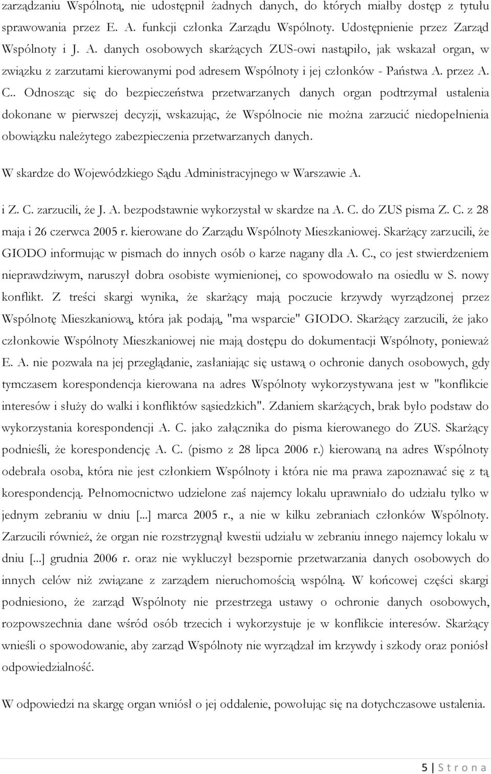 danych osobowych skarżących ZUS-owi nastąpiło, jak wskazał organ, w związku z zarzutami kierowanymi pod adresem Wspólnoty i jej członków - Państwa A. przez A. C.