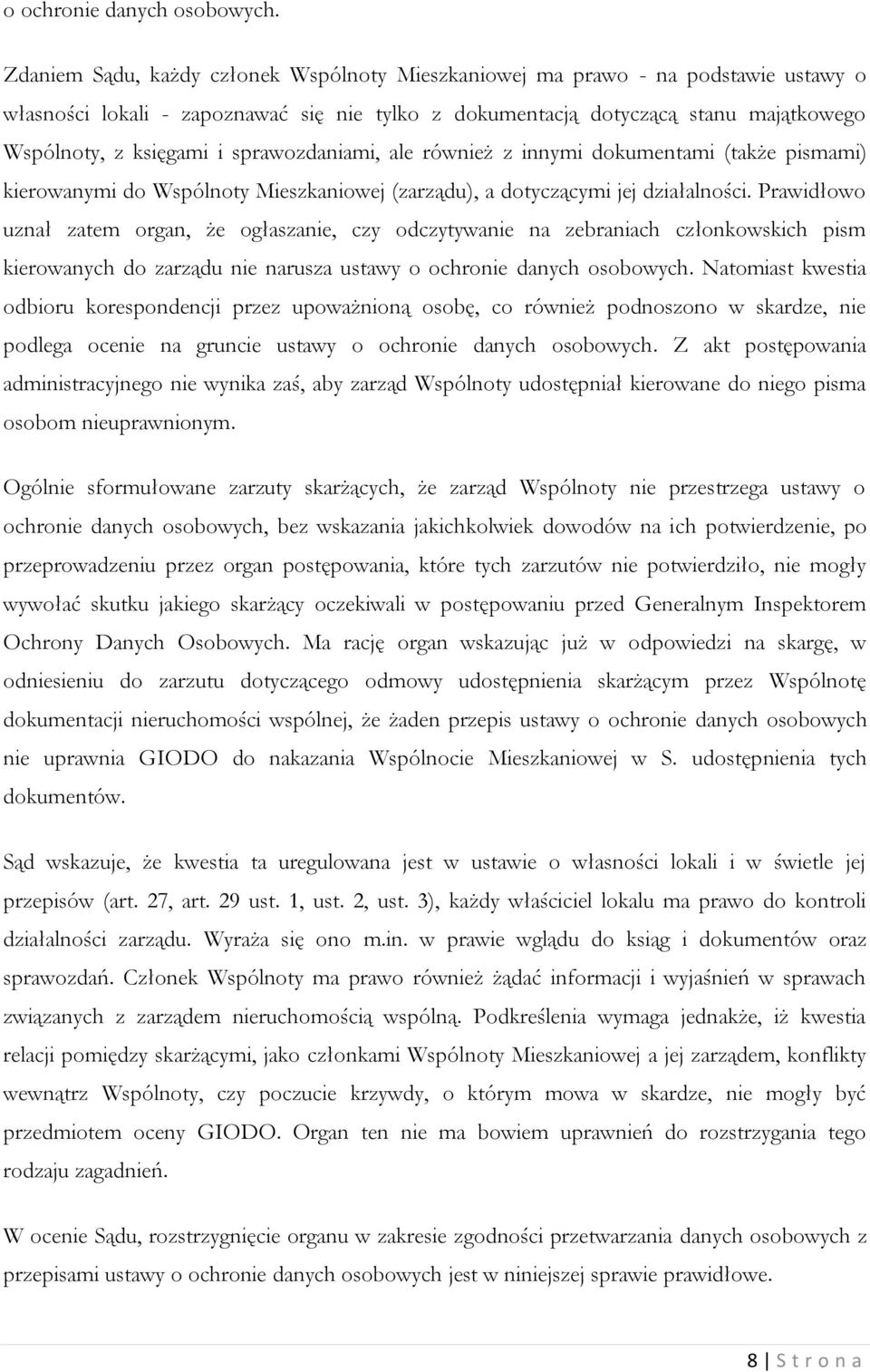 sprawozdaniami, ale również z innymi dokumentami (także pismami) kierowanymi do Wspólnoty Mieszkaniowej (zarządu), a dotyczącymi jej działalności.