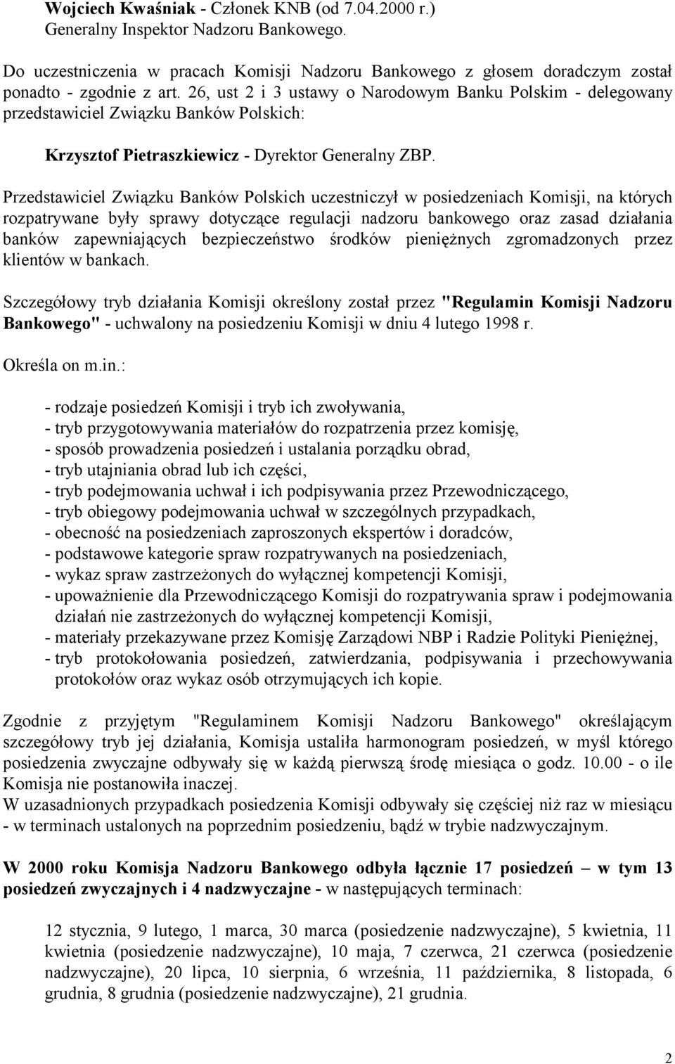 Przedstawiciel Związku Banków Polskich uczestniczył w posiedzeniach Komisji, na których rozpatrywane były sprawy dotyczące regulacji nadzoru bankowego oraz zasad działania banków zapewniających