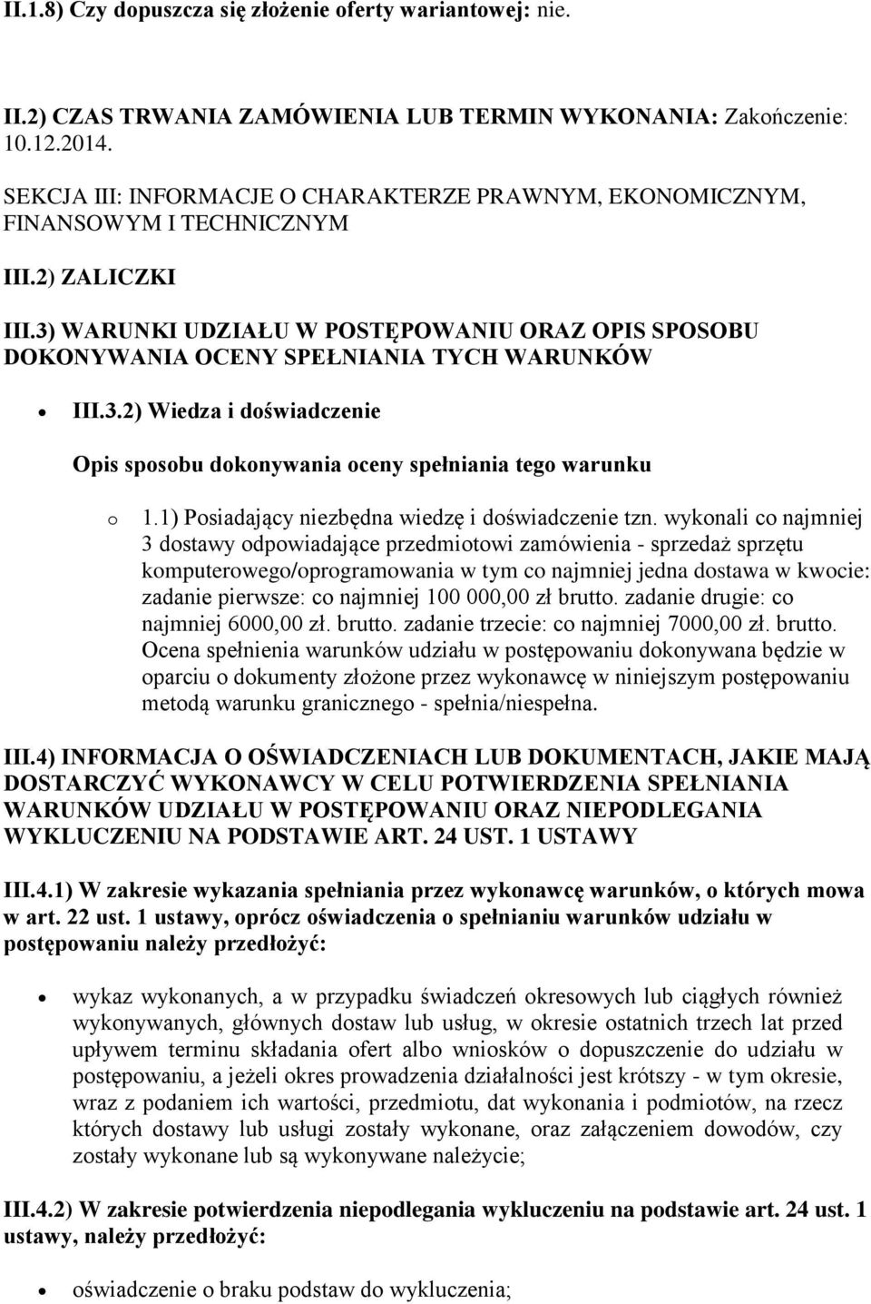 3) WARUNKI UDZIAŁU W POSTĘPOWANIU ORAZ OPIS SPOSOBU DOKONYWANIA OCENY SPEŁNIANIA TYCH WARUNKÓW III.3.2) Wiedza i doświadczenie Opis sposobu dokonywania oceny spełniania tego warunku o 1.