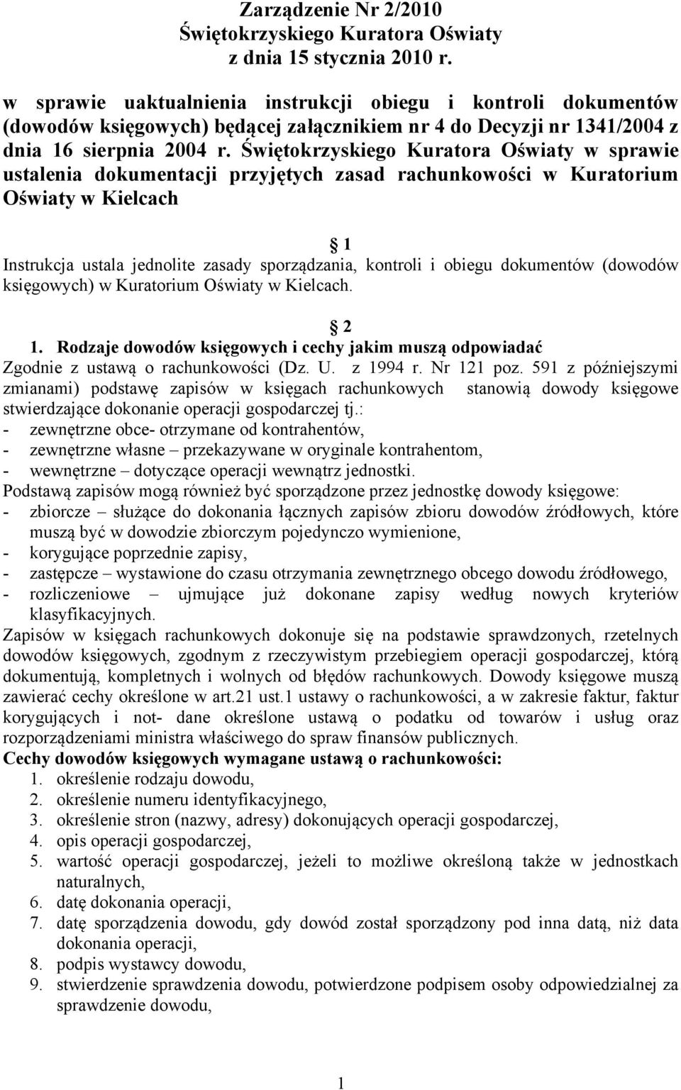 Świętokrzyskiego Kuratora Oświaty w sprawie ustalenia dokumentacji przyjętych zasad rachunkowości w Kuratorium Oświaty w Kielcach 1 Instrukcja ustala jednolite zasady sporządzania, kontroli i obiegu