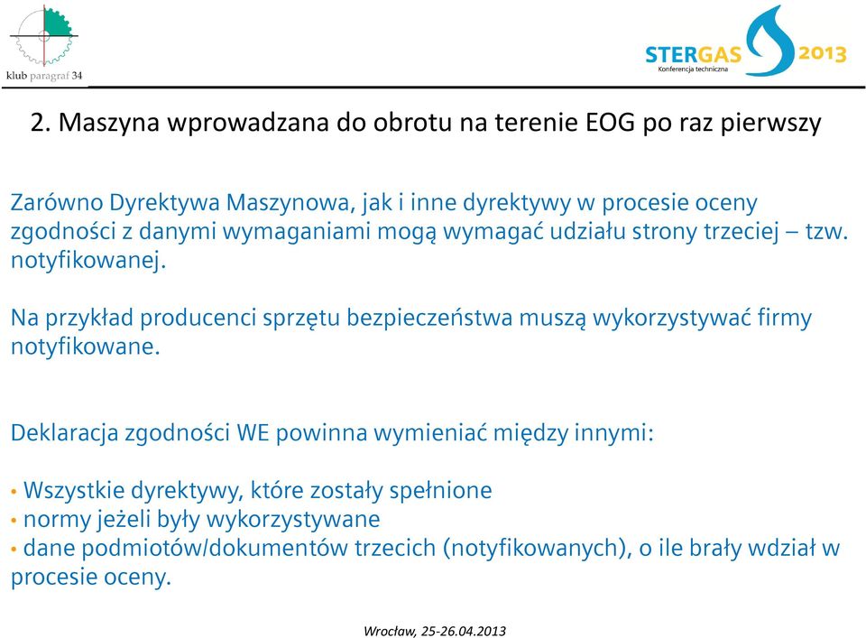 Na przykład producenci sprzętu bezpieczeństwa muszą wykorzystywać firmy notyfikowane.