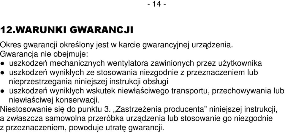 przeznaczeniem lub nieprzestrzegania niniejszej instrukcji obsługi uszkodzeń wynikłych wskutek niewłaściwego transportu, przechowywania lub