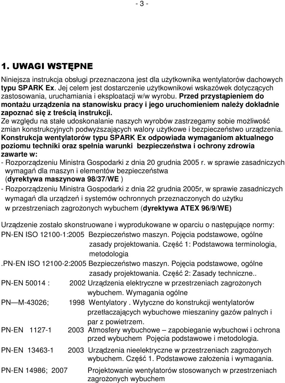 Przed przystąpieniem do montażu urządzenia na stanowisku pracy i jego uruchomieniem należy dokładnie zapoznać się z treścią instrukcji.