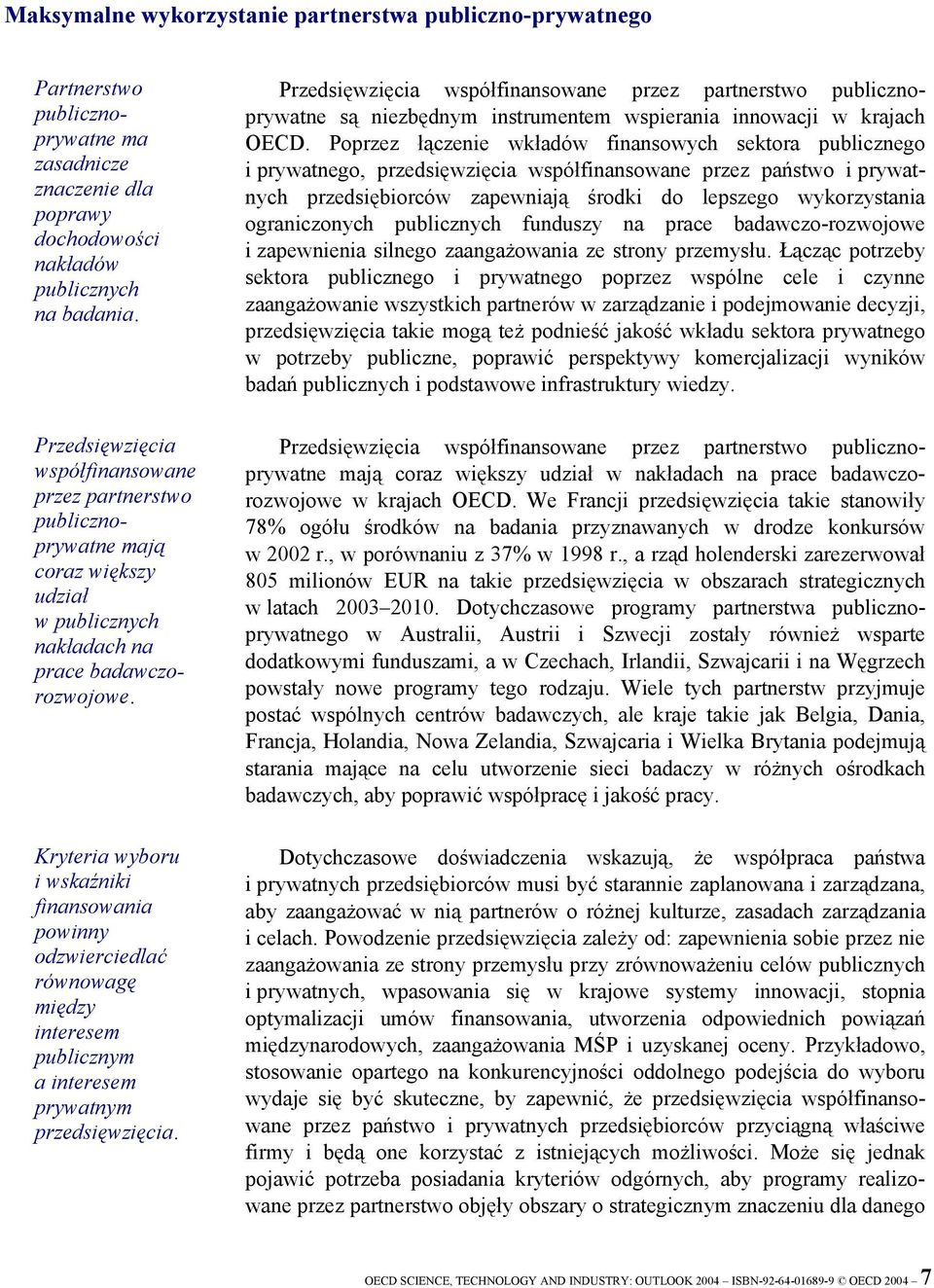 Kryteria wyboru i wskaźniki finansowania powinny odzwierciedlać równowagę między interesem publicznym a interesem prywatnym przedsięwzięcia.