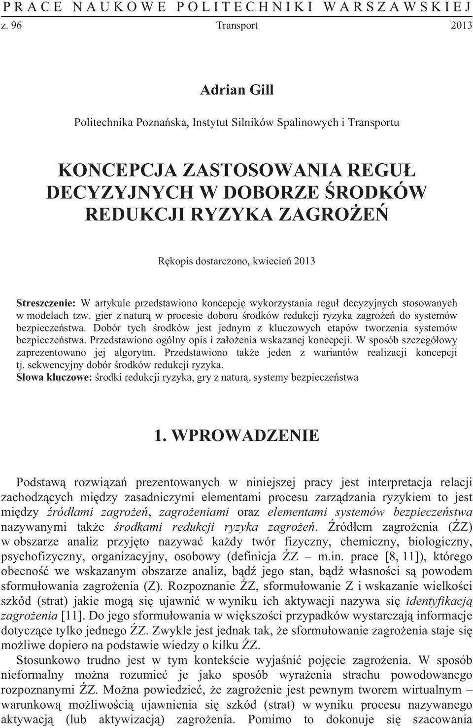 kwiecie 2013 Streszczenie: W artykule przedstawiono koncepcj wykorzystania regu decyzyjnych stosowanych w modelach tzw.