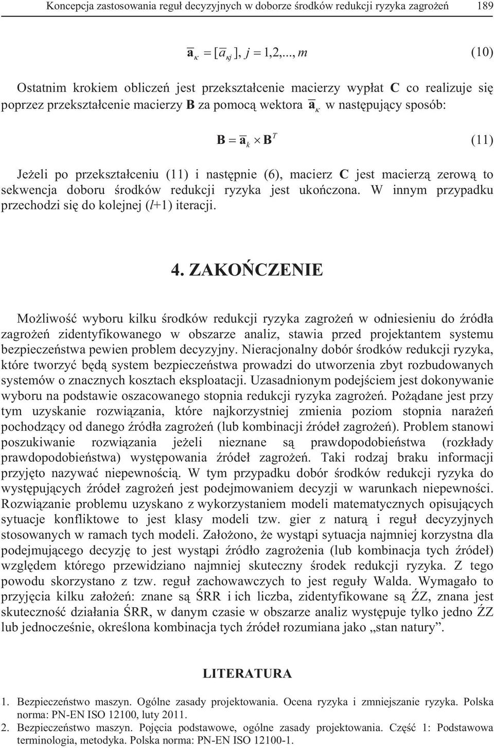 przeksztaceniu (11) i nastpnie (6), macierz C jest macierz zerow to sekwencja doboru rodków redukcji ryzyka jest ukoczona. W innym przypadku przechodzi si do kolejnej (l+1) iteracji. 4.