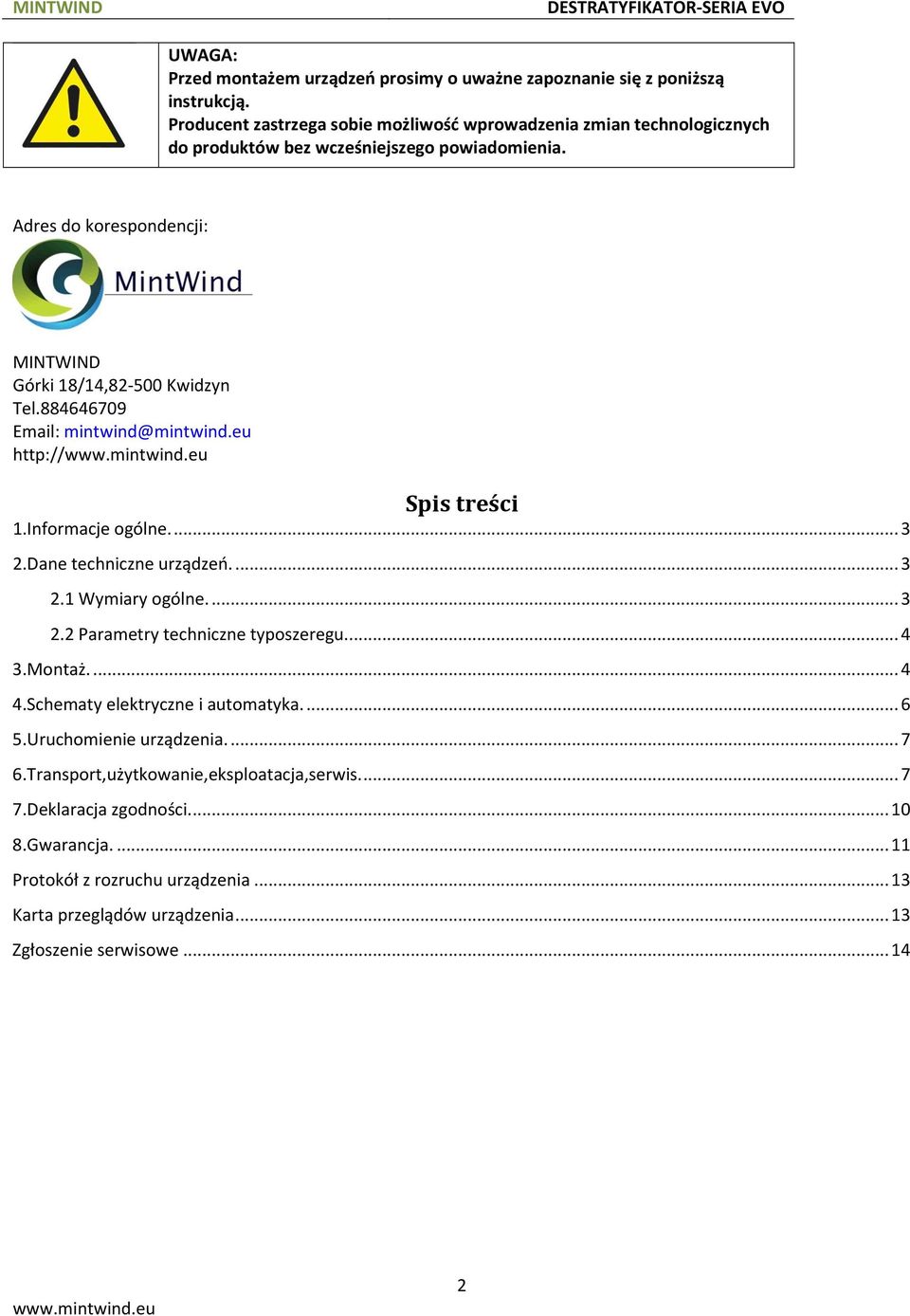 884646709 Email: mintwind@mintwind.eu http:// Spis treści 1.Informacje ogólne.... 3 2.Dane techniczne urządzeń.... 3 2.1 Wymiary ogólne.... 3 2.2 Parametry techniczne typoszeregu.... 4 3.