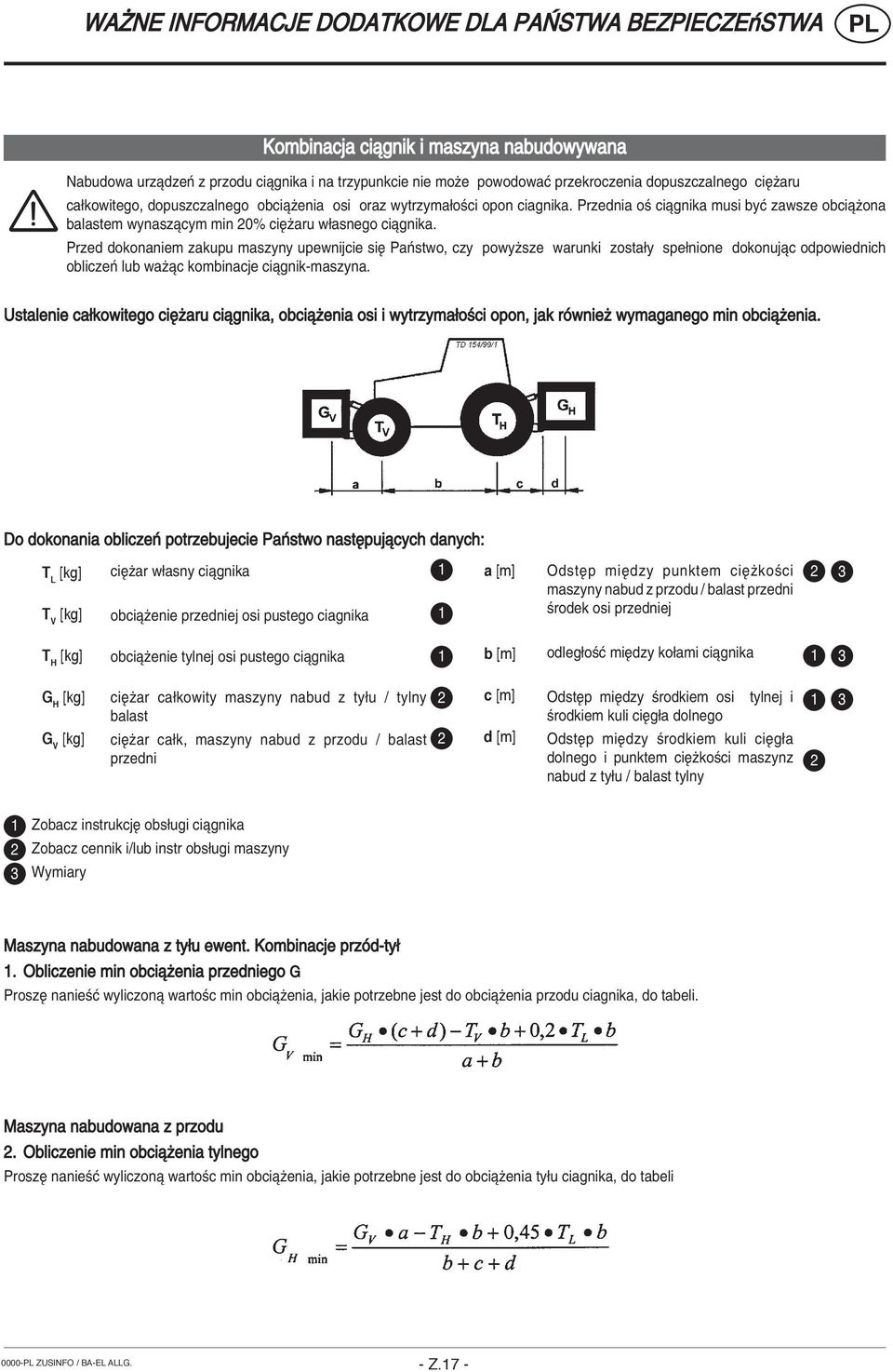 Przed dokonaniem zakupu maszyny upewnijcie sií PaÒstwo, czy powyøsze warunki zosta y spe nione dokonujπc odpowiednich obliczeò lub waøπc kombinacje ciπgnik-maszyna.