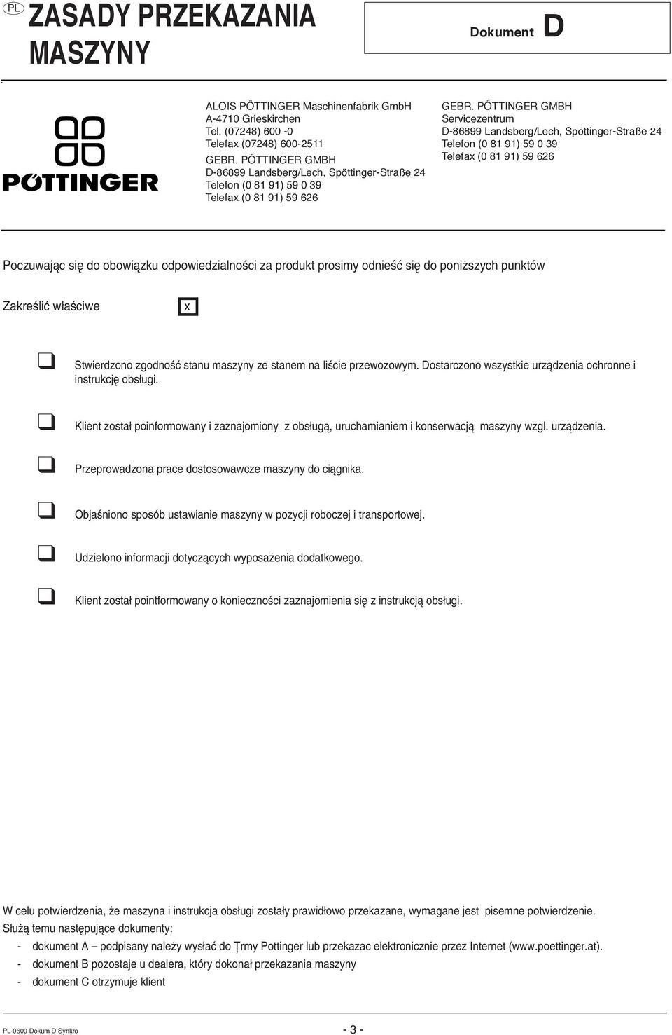 PÖTTINGER GMBH Servicezentrum D-86899 Landsberg/Lech, Spöttinger-Straße 24 Telefon (0 81 91) 59 0 39 Telefax (0 81 91) 59 626 Poczuwajπc sií do obowiπzku odpowiedzialnoúci za produkt prosimy odnieúê