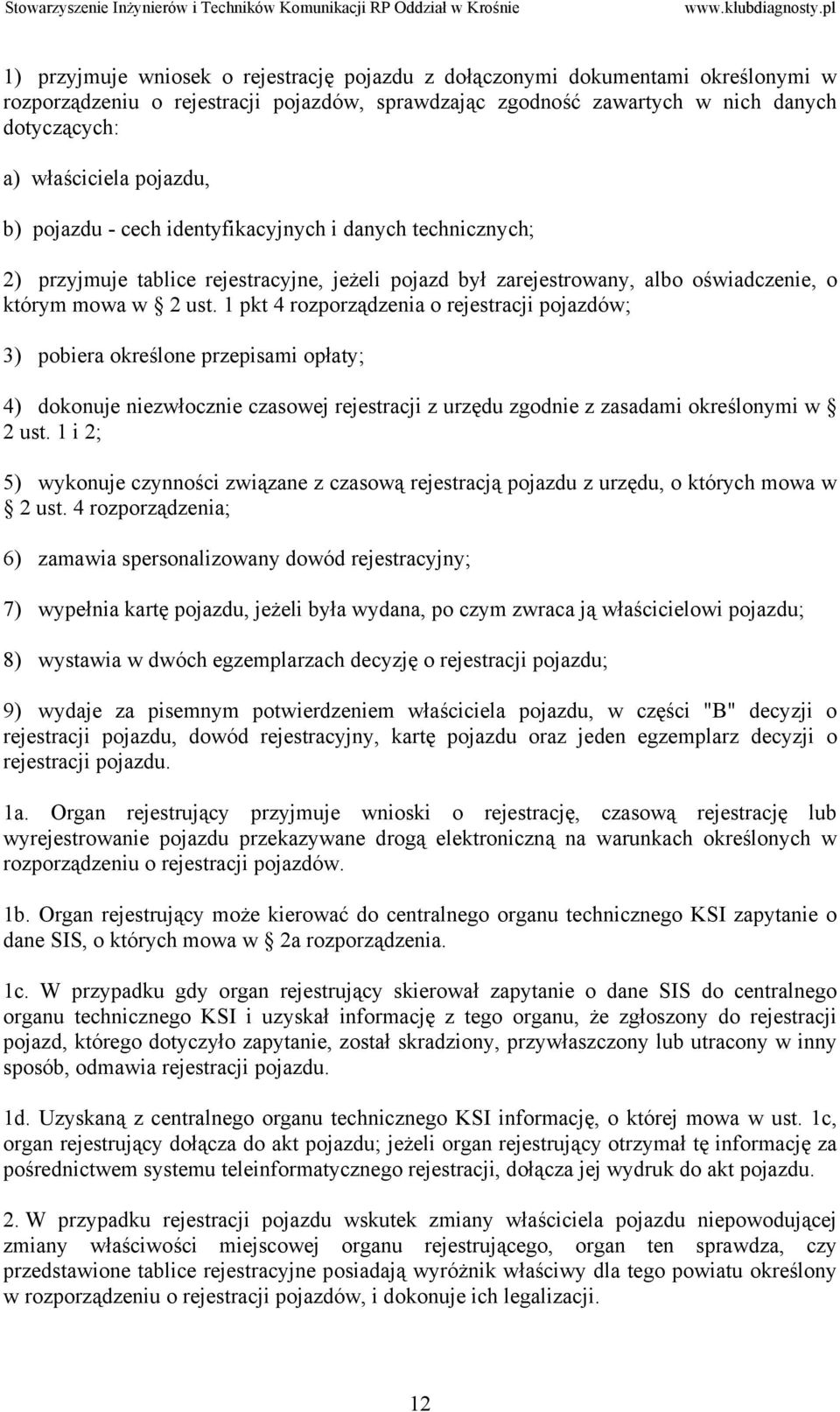 1 pkt 4 rozporządzenia o rejestracji pojazdów; 3) pobiera określone przepisami opłaty; 4) dokonuje niezwłocznie czasowej rejestracji z urzędu zgodnie z zasadami określonymi w 2 ust.