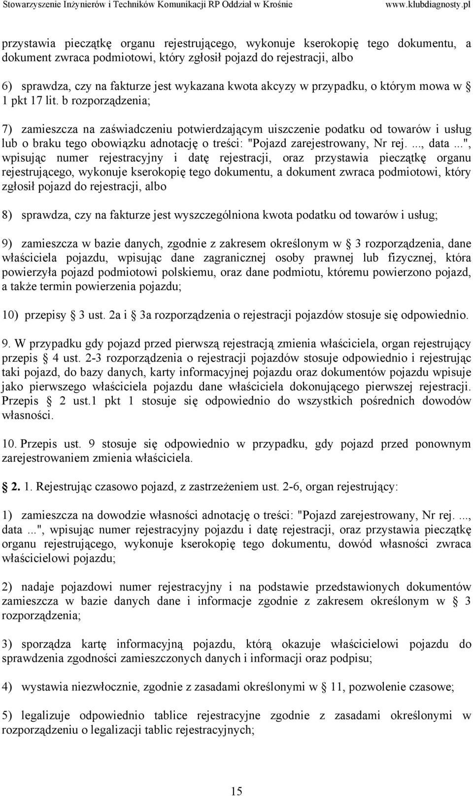 b rozporządzenia; 7) zamieszcza na zaświadczeniu potwierdzającym uiszczenie podatku od towarów i usług lub o braku tego obowiązku adnotację o treści: "Pojazd zarejestrowany, Nr rej...., data.