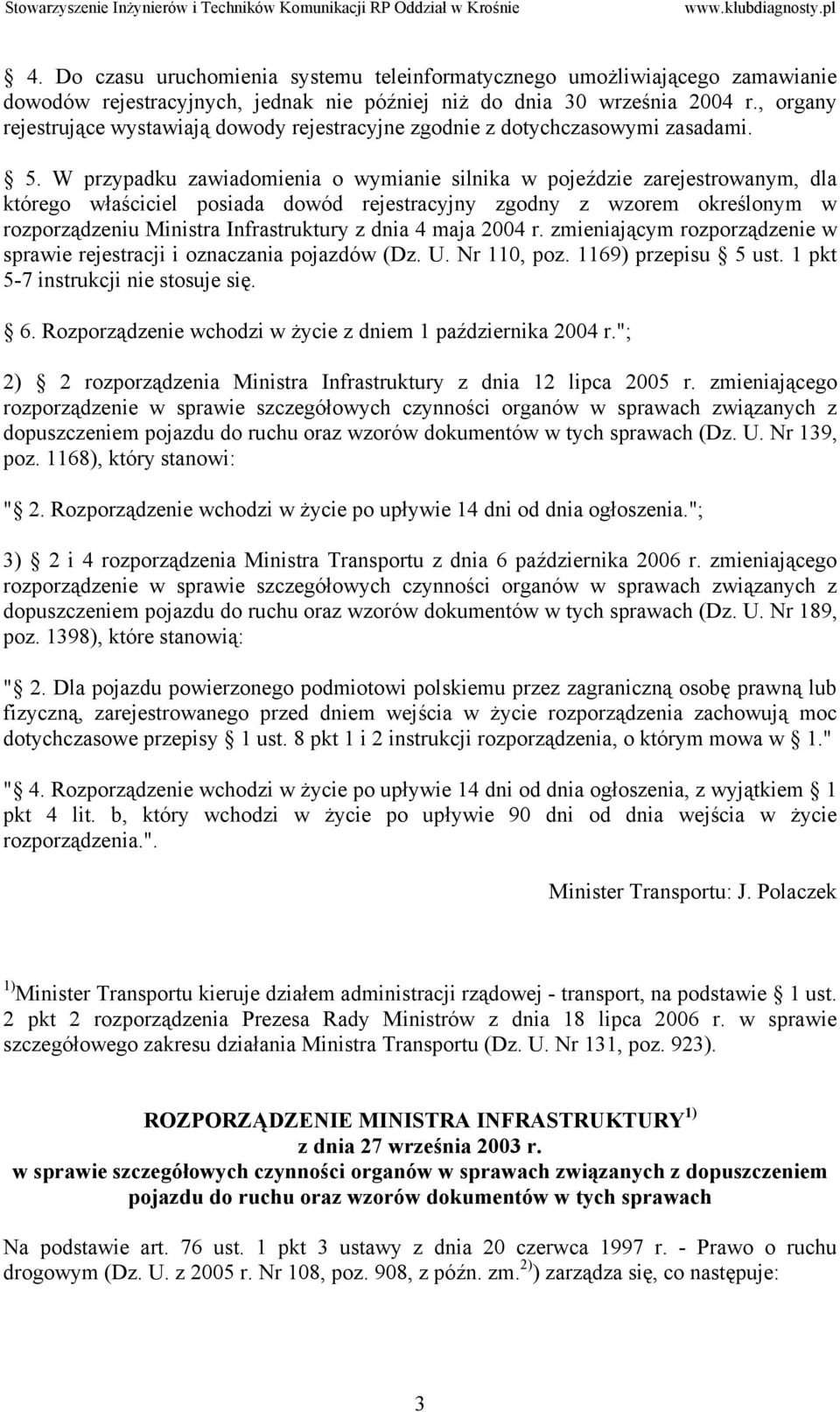 W przypadku zawiadomienia o wymianie silnika w pojeździe zarejestrowanym, dla którego właściciel posiada dowód rejestracyjny zgodny z wzorem określonym w rozporządzeniu Ministra Infrastruktury z dnia