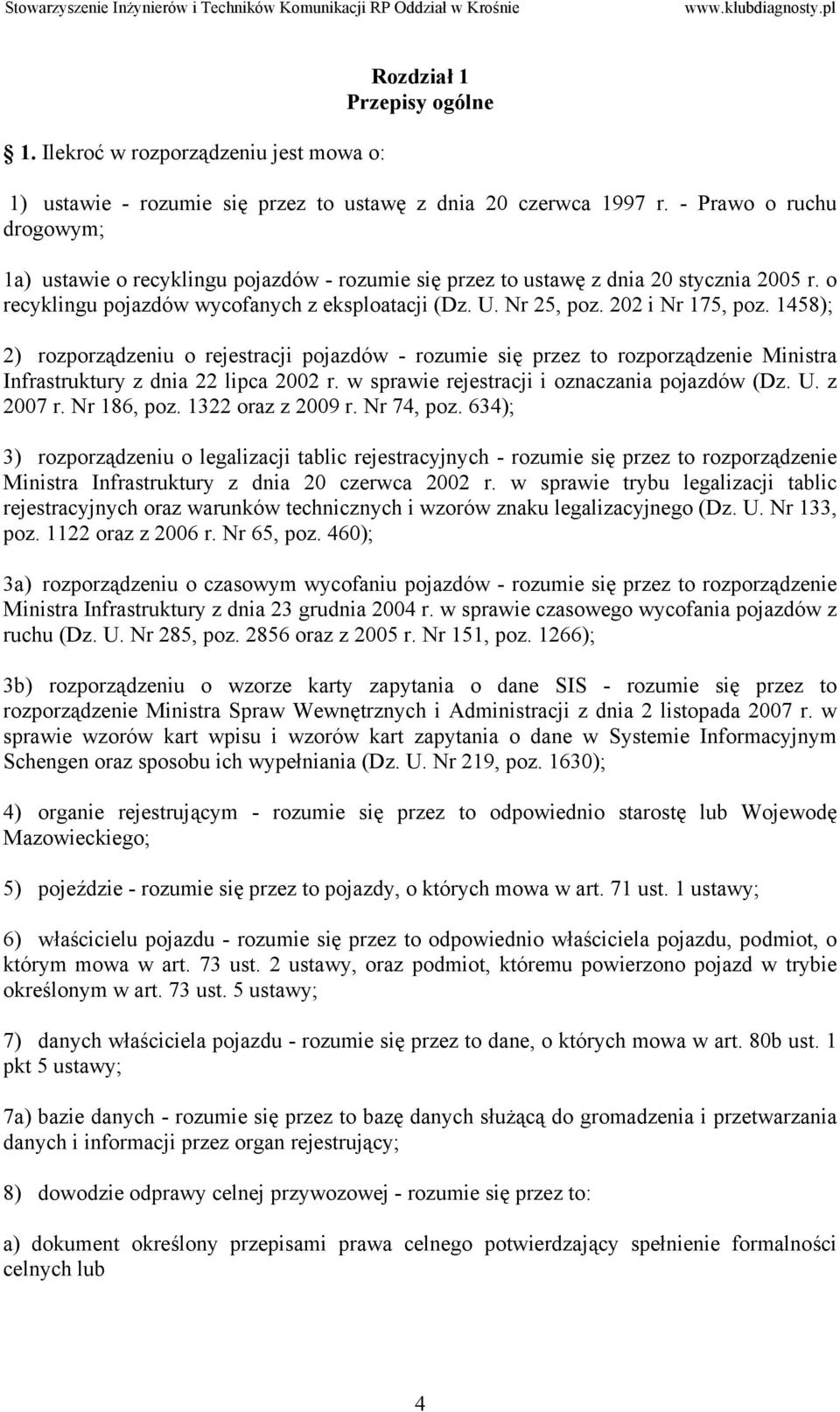 202 i Nr 175, poz. 1458); 2) rozporządzeniu o rejestracji pojazdów - rozumie się przez to rozporządzenie Ministra Infrastruktury z dnia 22 lipca 2002 r.