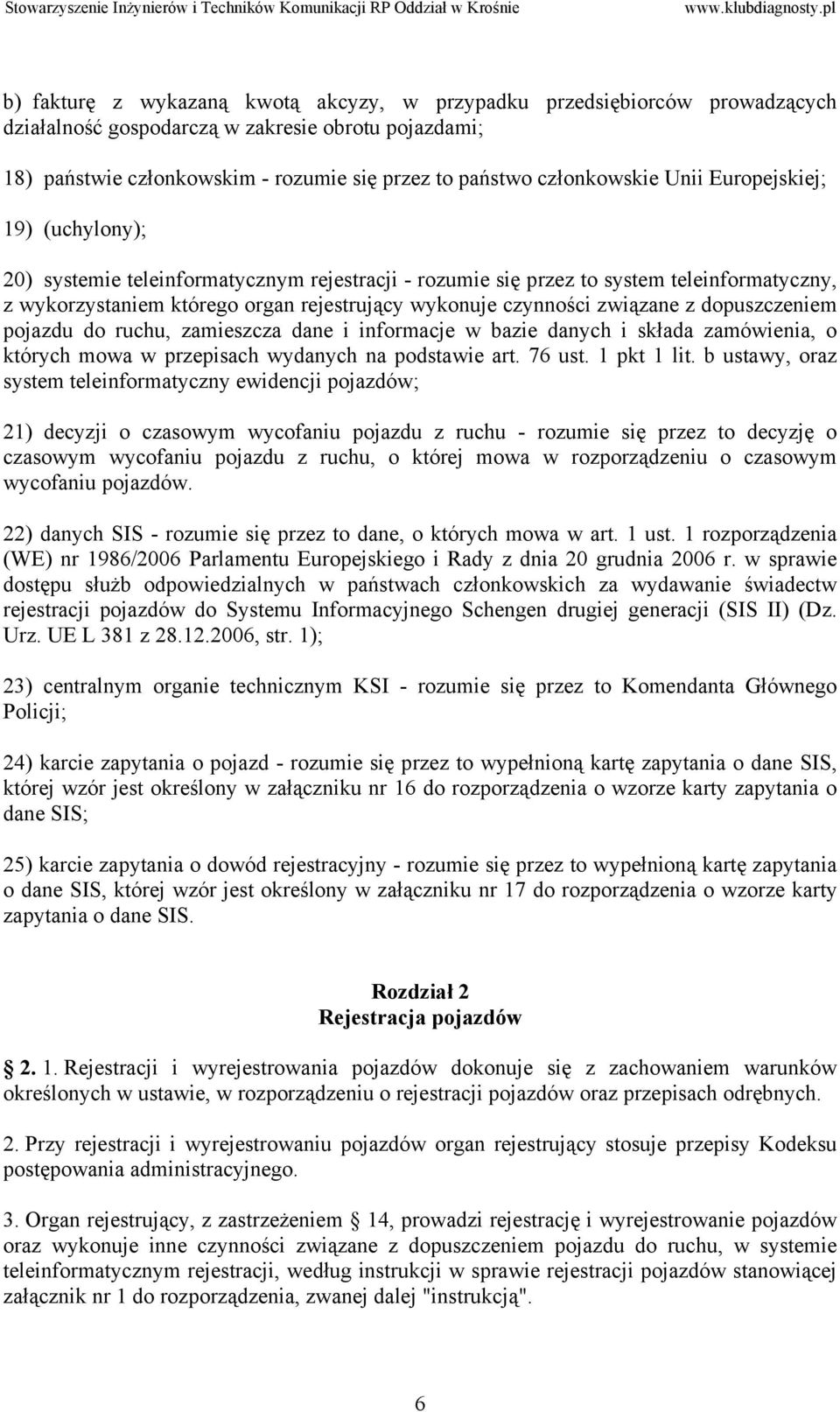 z dopuszczeniem pojazdu do ruchu, zamieszcza dane i informacje w bazie danych i składa zamówienia, o których mowa w przepisach wydanych na podstawie art. 76 ust. 1 pkt 1 lit.