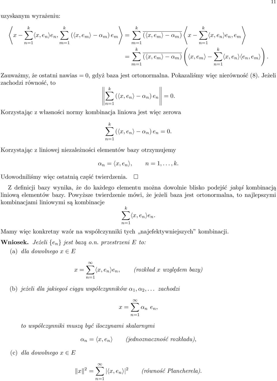 Korzystając z własności normy kombinacja liniowa jest więc zerowa ( x, e n α n ) e n = 0. Korzystając z liniowej niezależności elementów bazy otrzymujemy Udowodniliśmy więc ostatnią część twierdzenia.