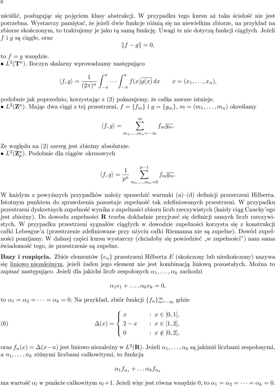 Jeżeli f i g są ciągłe, oraz f g = 0, to f = g wszędzie. L (T n ). Iloczyn skalarny wprowadzamy następująco f, g = 1 π π (π) n f(x)g(x) dx x = (x 1,.