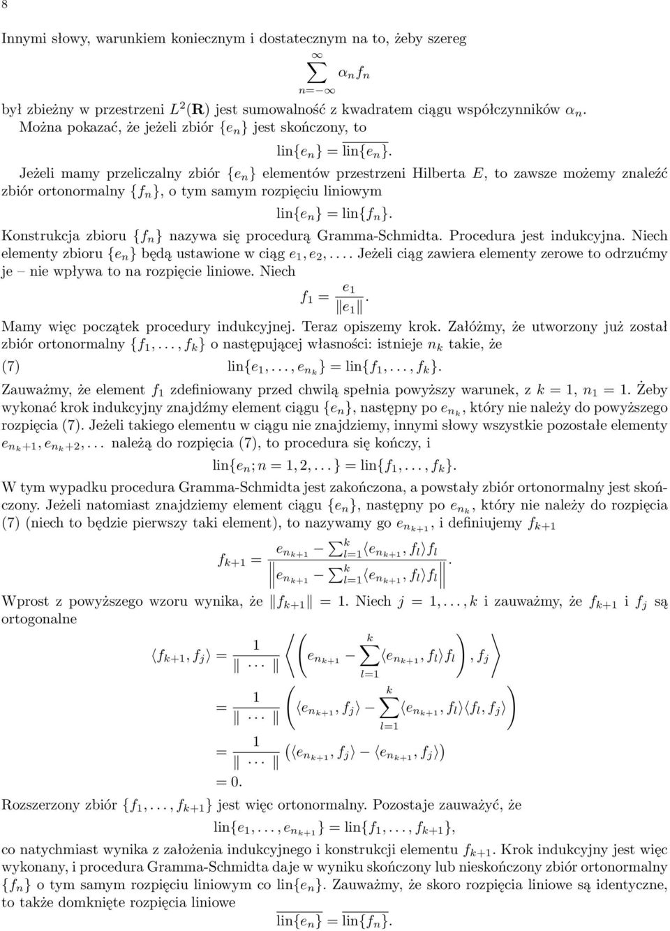 Jeżeli mamy przeliczalny zbiór {e n } elementów przestrzeni Hilberta E, to zawsze możemy znaleźć zbiór ortonormalny {f n }, o tym samym rozpięciu liniowym lin{e n } = lin{f n }.