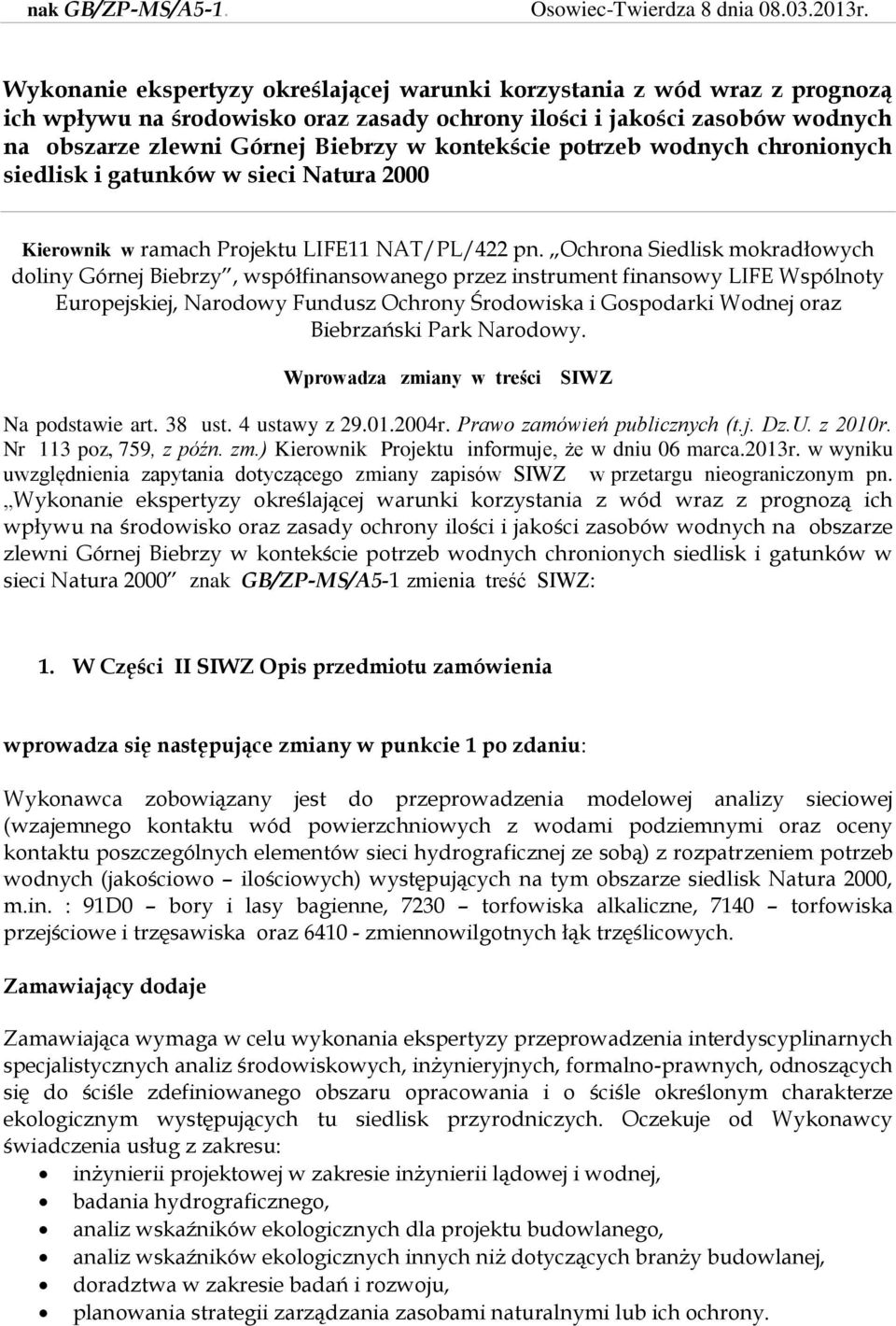 kontekście potrzeb wodnych chronionych siedlisk i gatunków w sieci Natura 2000 Kierownik w ramach Projektu LIFE11 NAT/PL/422 pn.