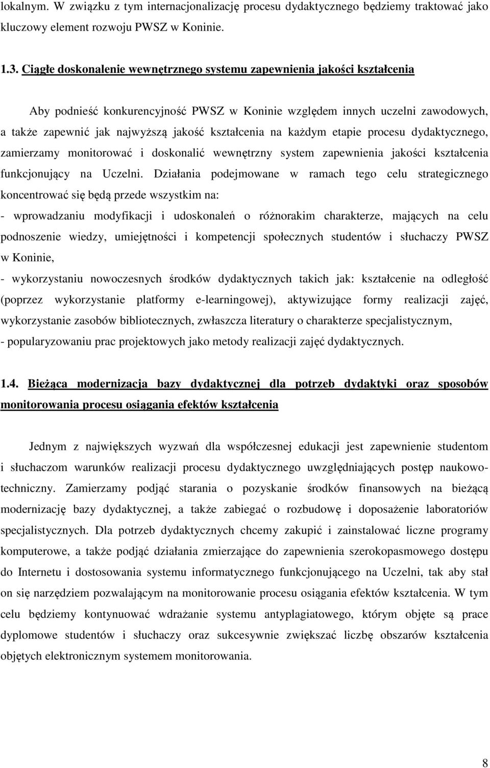 kształcenia na każdym etapie procesu dydaktycznego, zamierzamy monitorować i doskonalić wewnętrzny system zapewnienia jakości kształcenia funkcjonujący na Uczelni.