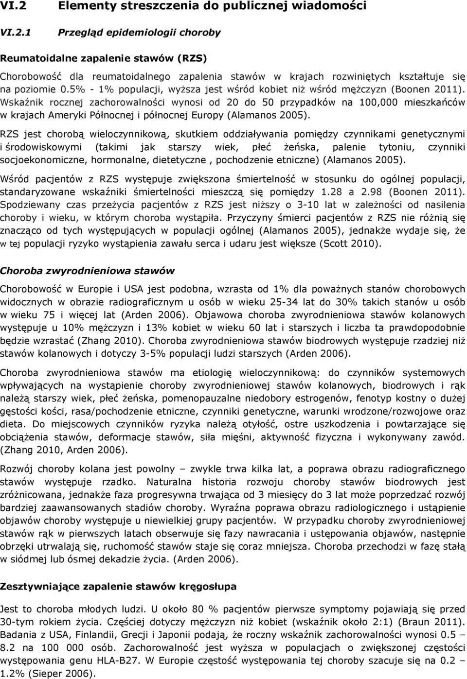 Wskaźnik rocznej zachorowalności wynosi od 20 do 50 przypadków na 100,000 mieszkańców w krajach Ameryki Północnej i północnej Europy (Alamanos 2005).