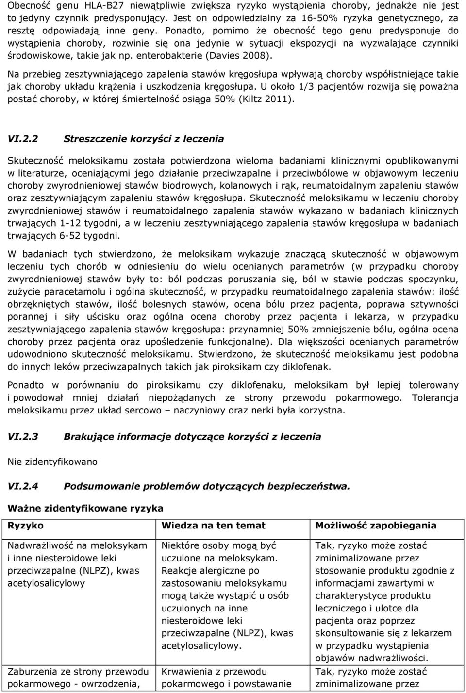 Ponadto, pomimo że obecność tego genu predysponuje do wystąpienia choroby, rozwinie się ona jedynie w sytuacji ekspozycji na wyzwalające czynniki środowiskowe, takie jak np.