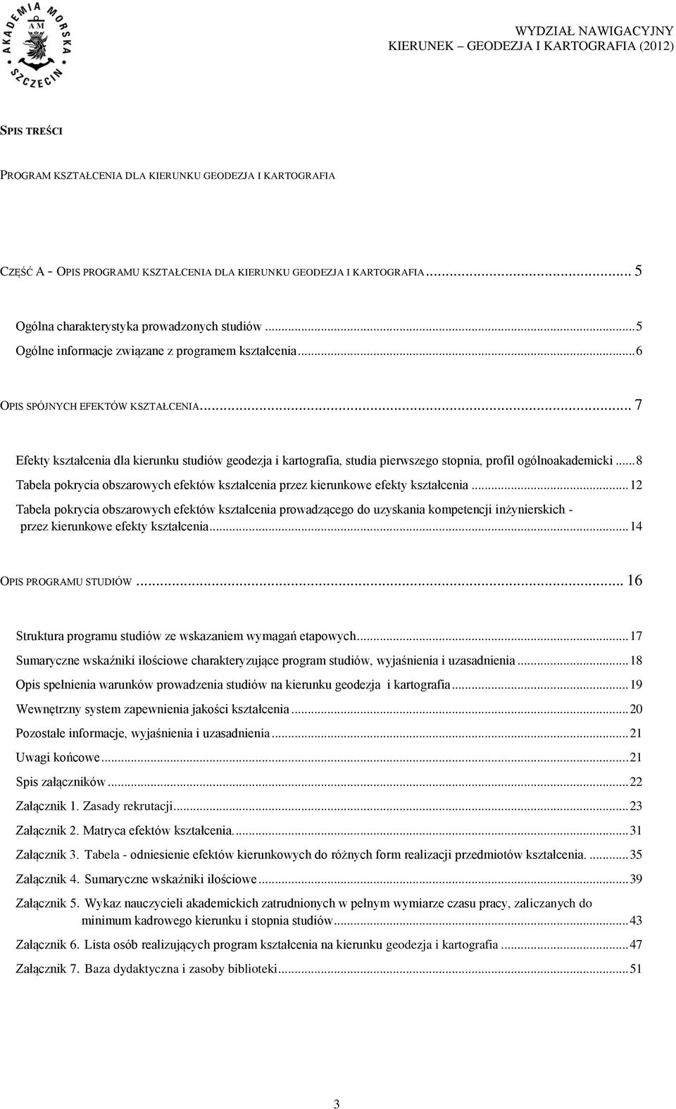 .. 7 Efekty kształcenia dla kierunku studiów geodezja i kartografia, studia pierwszego stopnia, profil ogólnoakademicki.