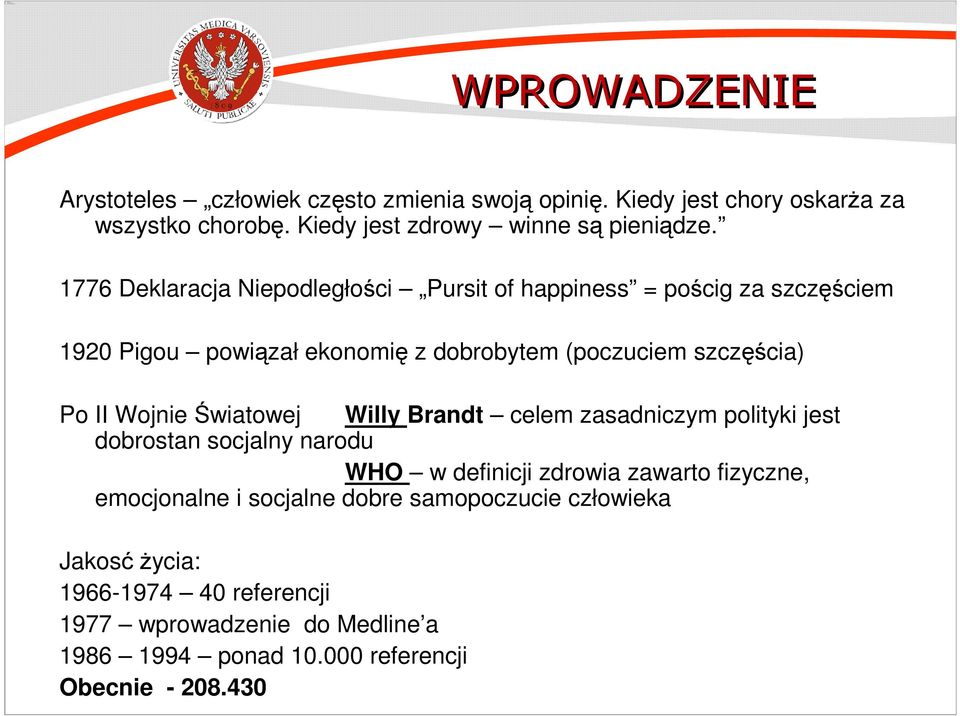 Wojnie Światowej Willy Brandt celem zasadniczym polityki jest dobrostan socjalny narodu WHO w definicji zdrowia zawarto fizyczne, emocjonalne i