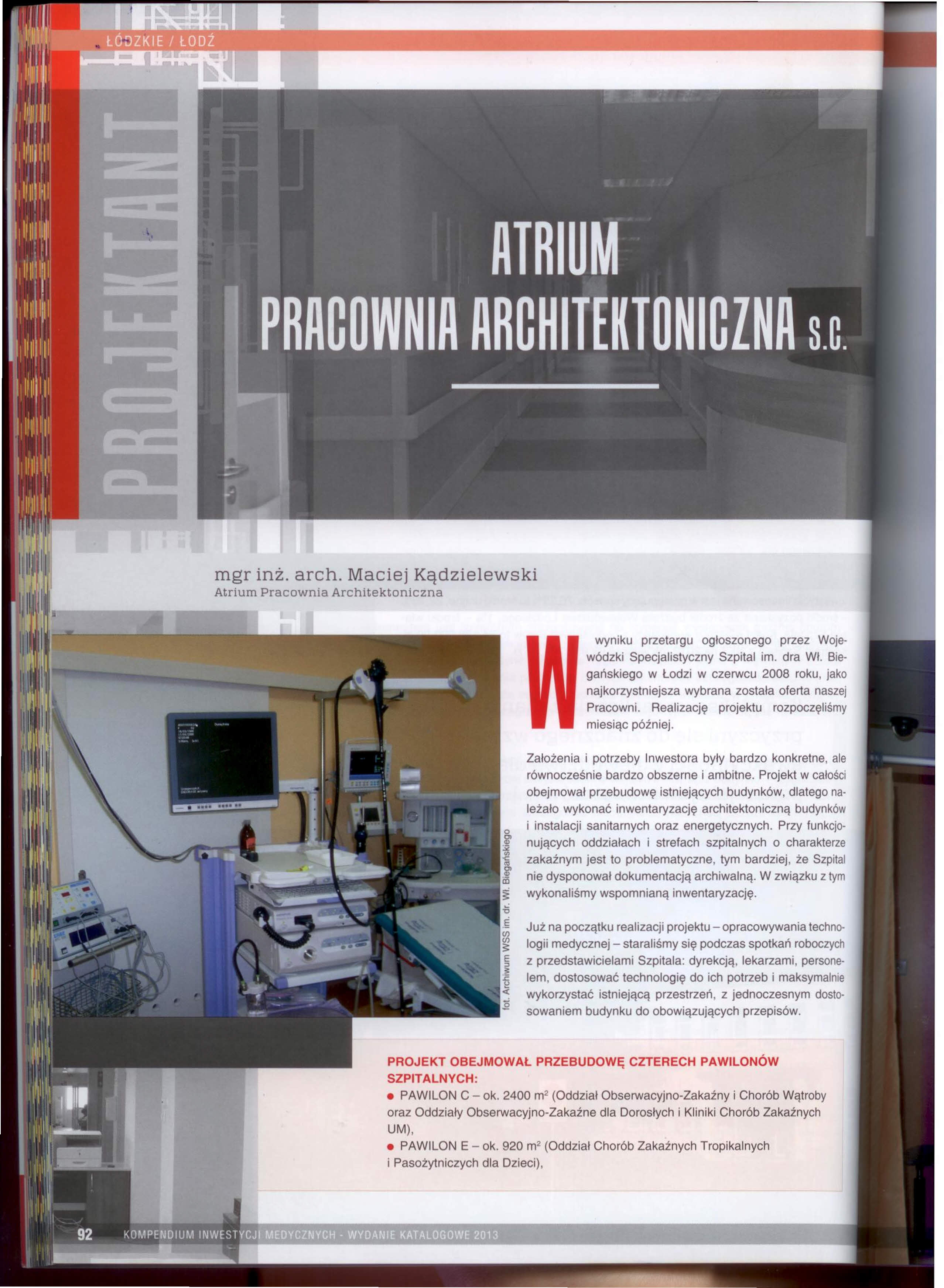 wyniku przetargu ogłoszonego przez Wojewódzki Specjałistyczny Szpital im. dra WI. Bie- w gańskiego w Łodzi w czerwcu 2008 roku, jako najkorzystniejsza wybrana została oferta naszej Pracowni.