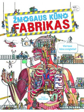 Žmogaus kūno fabrikas : [visi tavo kūno sraigteliai!] / Dan Green. - Vilnius : Nieko rimto, 2014. - 48 p. - ISBN 978-609-441-253-0. - UDK: 611/612:087.