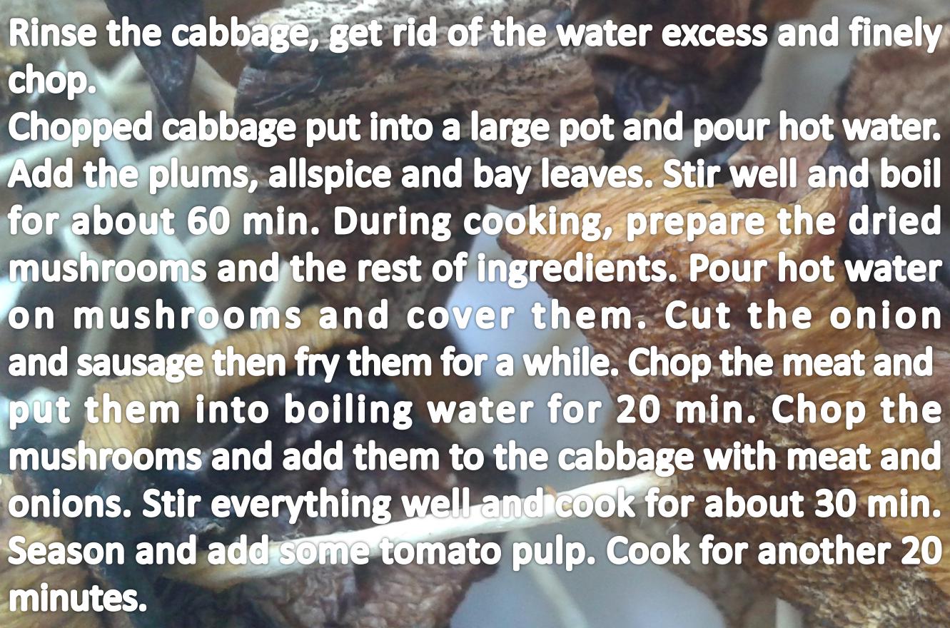 Sauerkraust stew with mushrooms and meat Ingredients: 2 kg of sauerkraut 2 onions oil 250 g sausage 250 g boneless beef 250 g pork shoulder boneless 100 g bacon 4