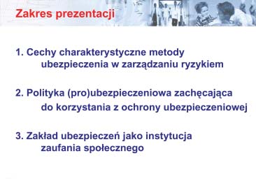 dodatkowej ochrony ubezpieczeniowej poszerza się wraz ze zmniejszaniem się zapewnianego przez państwo zakresu zabezpieczenia i rosnącym pożądanym poziomem bezpieczeństwa socjalnego.