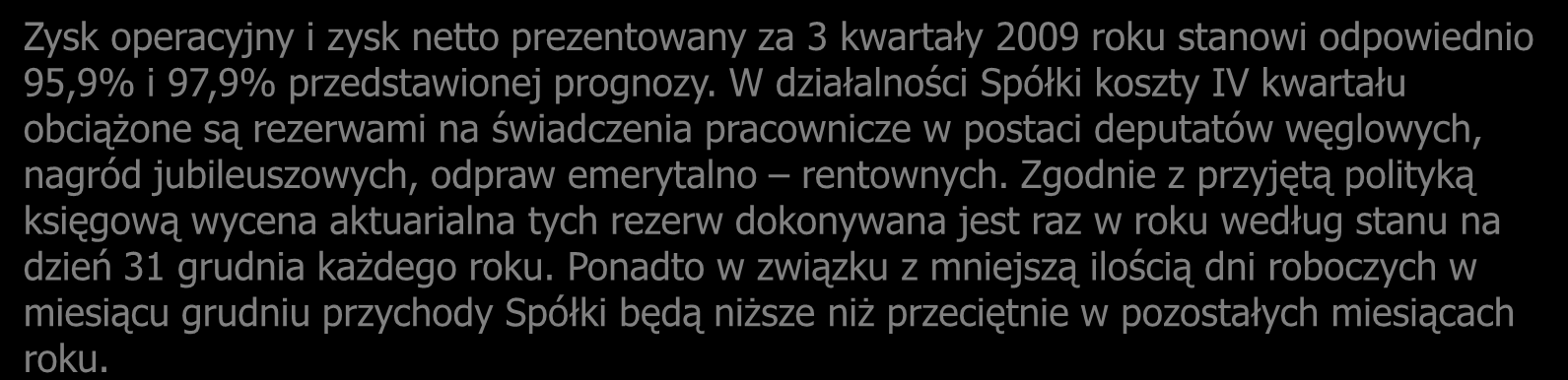 Prognoza wyników finansowych Wielkość prognozowana Pierwotna prognoza (w tys. zł) Aktualna prognoza (w tys. zł) Zmiana Wykonanie po I-III kw. 2009 roku (w tys. zł) Realizacja prognozy (w tys.