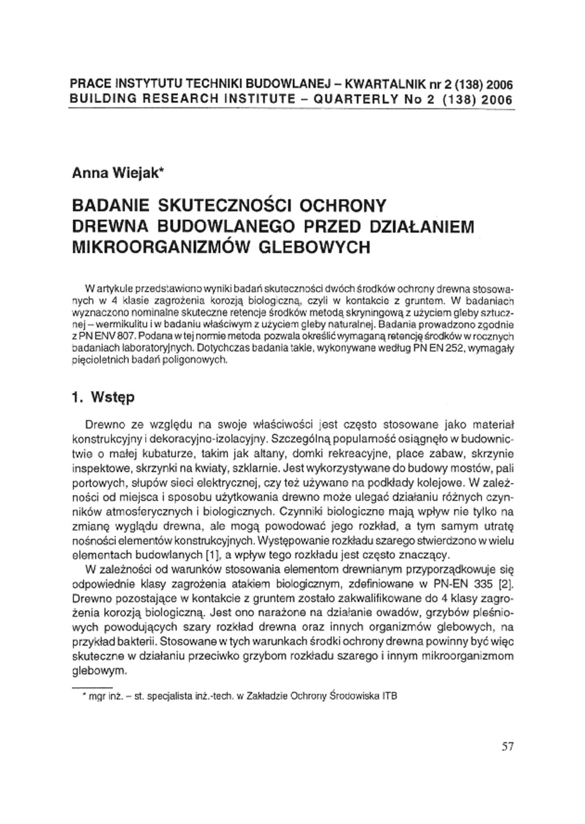 PRACE INSTYTUTU TECHNIKI BUDOWLANEJ - KWARTALNIK nr 2 (138) 2006 BUILDING RESEARCH INSTITUTE - QUARTERLY No 2 (138) 2006 Anna Wiejak* BADANIE SKUTECZNOŚCI OCHRONY DREWNA BUDOWLANEGO PRZED DZIAŁANIEM