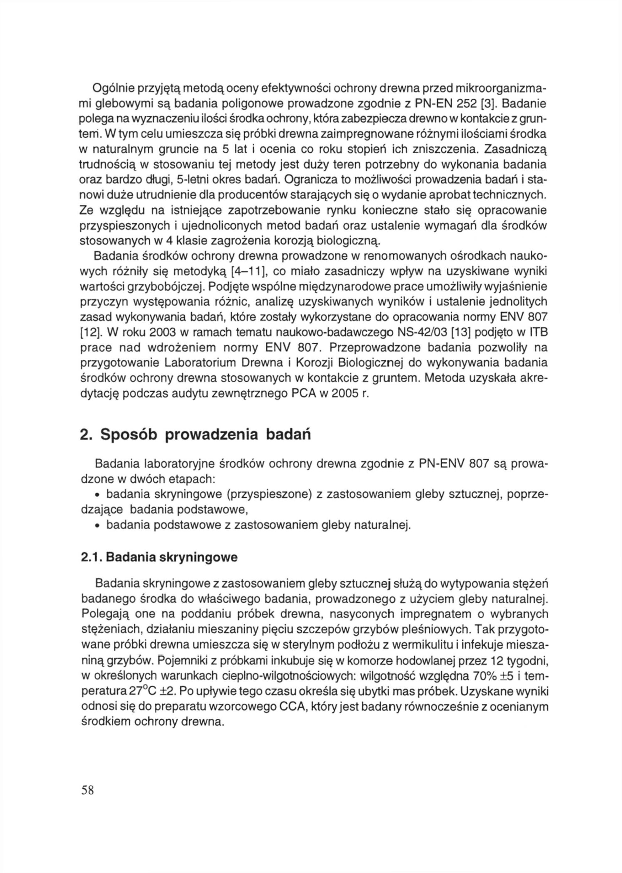 Ogólnie przyjętą metodą oceny efektywności ochrony drewna przed mikroorganizmami glebowymi są badania poligonowe prowadzone zgodnie z PN-EN 252 [3].