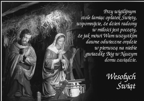 Drodzy Parafianie oraz Przyjaciele Program Mszy Świętych: 24 Grudnia (Czwartek) 17:30 (A.) 24:00 Pasterka (P./A.) Boże Narodzenie: 25 Grudnia (Piątek) 8:00 oraz 10:00 (P.) oraz 12:00 (A.