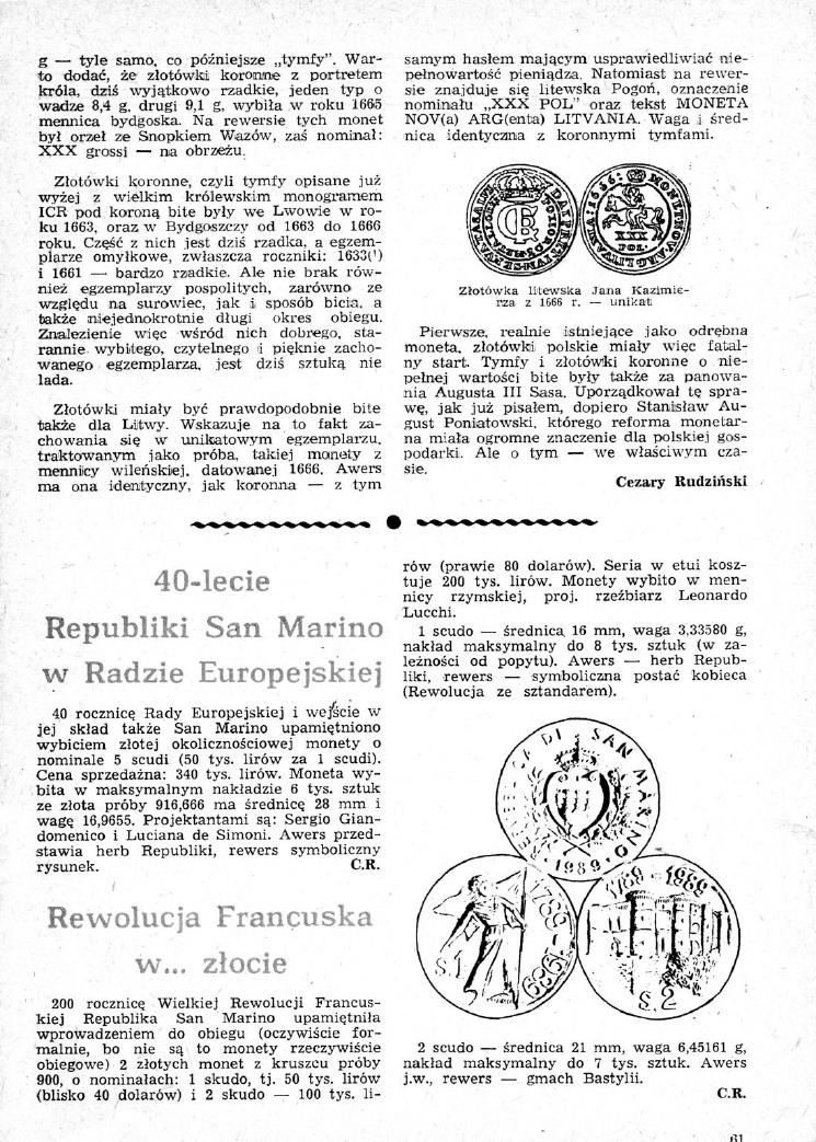 g tyle sarno, co późniejsze tymfy". Warto dodać, że złotówki koronne z portretem króla, dziś wyjątkowo rzadkie, jeden typ o wadze 8,4 g, drugi 9,1 g, wybiła w roku 1665 mennica bydgoska.