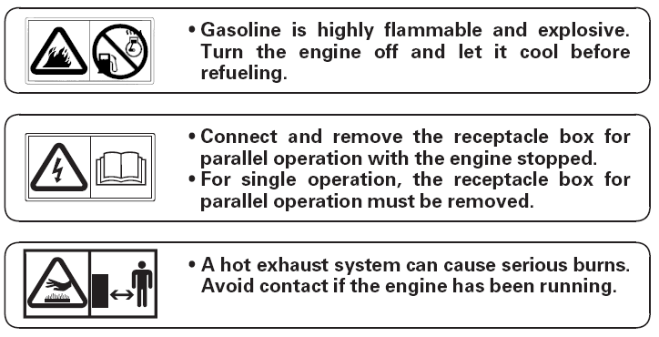 Benzyna jest wysoce łatwopalna i wybuchowa. Przed tankowaniem zatrzymaj silnik i pozwól mu wystygnąć. Skrzynkę z gniazdami do pracy równoległej podłączaj i odłączaj zawsze przy zatrzymanym silniku.