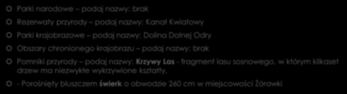 Czy w badanej gminie poza obszarem Natura 2000 występują: Parki narodowe podaj nazwy: brak Rezerwaty przyrody podaj nazwy: Kanał Kwiatowy Parki krajobrazowe podaj nazwy: Dolina Dolnej Odry Obszary