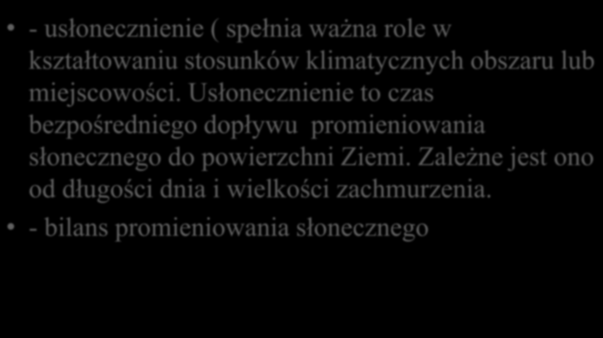 Czynniki radiacyjne - usłonecznienie ( spełnia ważna role w kształtowaniu stosunków klimatycznych obszaru lub miejscowości.