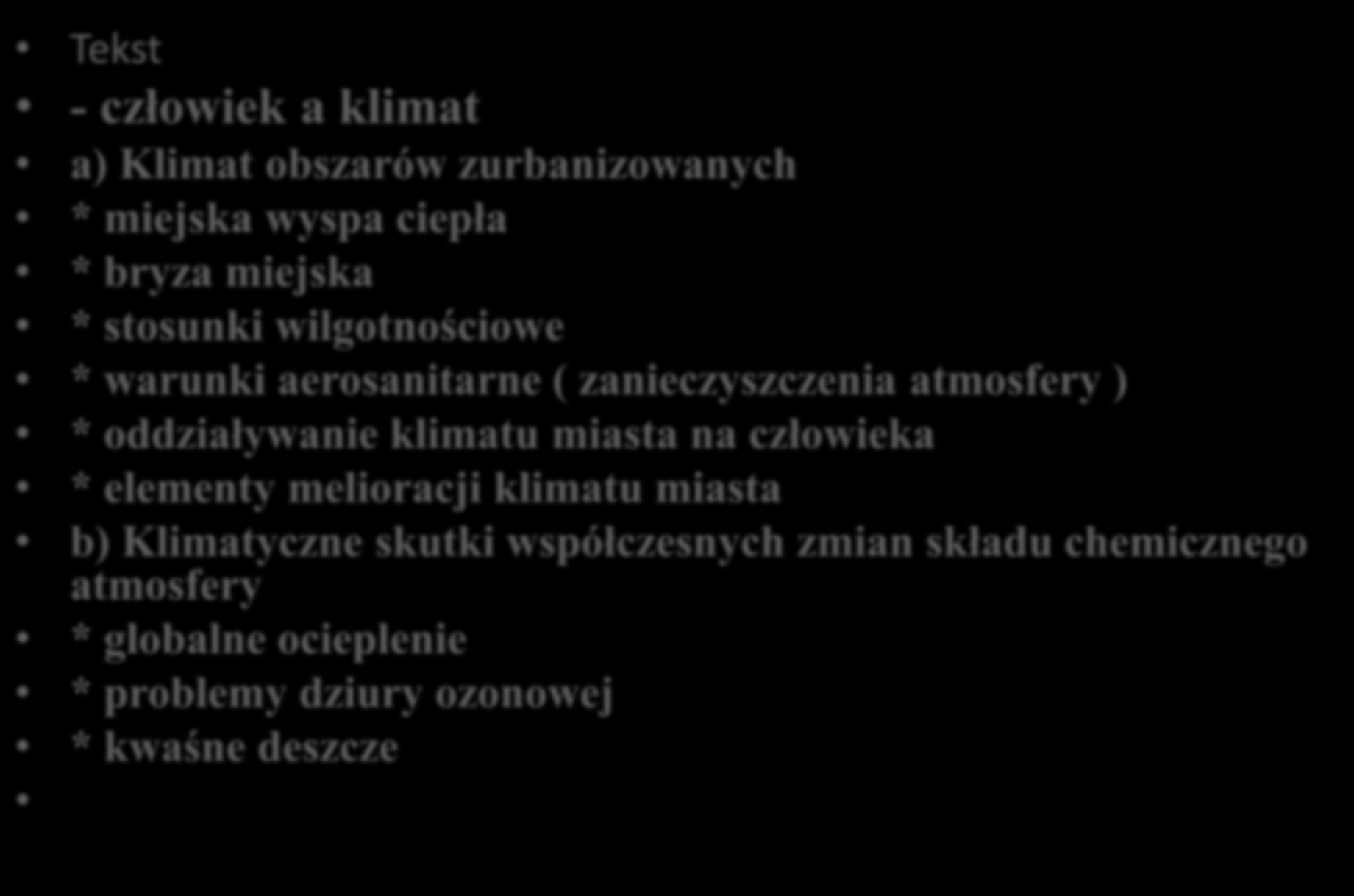 Współczesne zmiany klimatyczne Tekst - człowiek a klimat a) Klimat obszarów zurbanizowanych * miejska wyspa ciepła * bryza miejska * stosunki wilgotnościowe * warunki aerosanitarne ( zanieczyszczenia