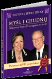 46 PRAWO PRZYCIĄGANIA Myśl i chudnij Esther i Jerry Hicks Cena: 49,40 zł, 2 płyty DVD ISBN 978-83-7377-494-0 Dzięki pierwszemu polskojęzycznemu DVD przedstawiającemu Abrahama przemawiającego ustami