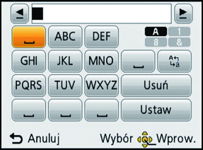 Nagrywanie Nagrywanie Wprowadzanie tekstu Podczas zapisywania zdjęć możliwe jest wprowadzanie imion dzieci i zwierząt, a także nazw miejsc podróży. (Można wprowadzać tylko litery i symbole.