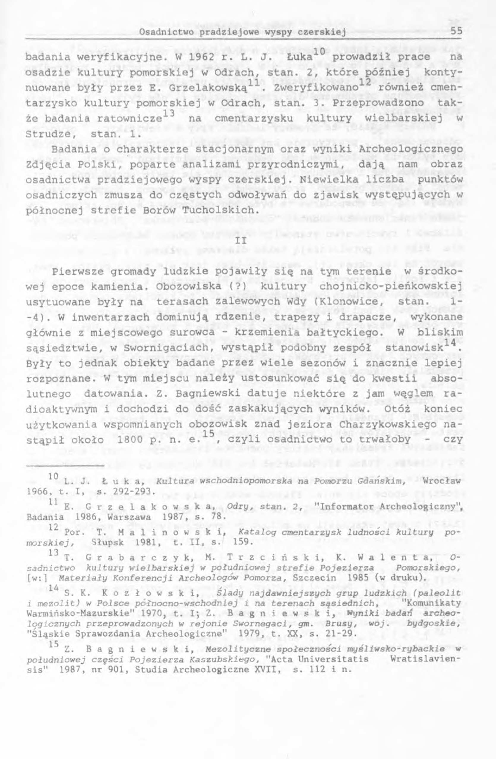 badania weryfikacyjne. W 1962 r. L. J. Łuka10 prowadził prace na osadzie kultury pomorskiej w Odrach, stan. 2, które później konty- 1 í i o nuowane były przez E. Grzelakowską.